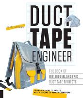 Lance Akiyama - Duct Tape Engineer: The Book of Big, Bigger, and Epic Duct Tape Projects - 9781631591303 - V9781631591303