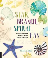Yellena James - Star, Branch, Spiral, Fan: Learn to Draw from Nature´s Perfect Design Structures - 9781631591495 - V9781631591495