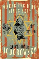 Alejandro Jodorowsky - Where the Bird Sings Best - 9781632060280 - V9781632060280