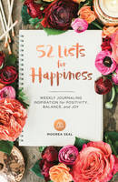 Moorea Seal - 52 Lists for Happiness: Weekly Journaling Inspiration for Positivity, Balance, and Joy - 9781632170965 - V9781632170965
