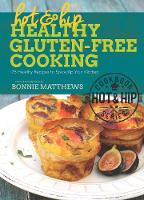Bonnie Matthews - Hot and Hip Healthy Gluten-Free Cooking: 75 Healthy Recipes to Spice Up Your Kitchen - 9781632202918 - V9781632202918