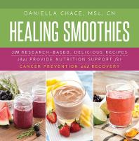 Daniella Chace - Healing Smoothies: 100 Research-Based, Delicious Recipes That Provide Nutrition Support for Cancer Prevention and Recovery - 9781632204479 - V9781632204479