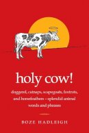 Boze Hadleigh - Holy Cow!: Doggerel, Catnaps, Scapegoats, Foxtrots, and Horse Feathers—Splendid Animal Words and Phrases - 9781632205575 - V9781632205575
