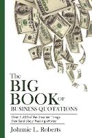 Johnnie L. Roberts - The Big Book of Business Quotations: Over 1,400 of the Smartest Things Ever Said about Making Money - 9781632205919 - V9781632205919