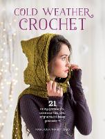 Marlaina  Marly  Bird - Cold Weather Crochet: 21 Cozy Garments, Accessories, and Afghans to Keep You Warm - 9781632501257 - V9781632501257