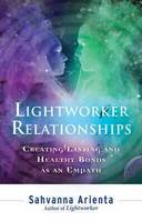 Sahvanna Arienta - Lightworker Relationships: Creating Lasting and Healthy Bonds as an Empath - 9781632650252 - V9781632650252