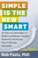 Rob Fazio - Simple Is the New Smart: 26 Success Strategies to Build Confidence, Inspire Yourself, and Reach Your Ultimate Potential - 9781632650290 - V9781632650290