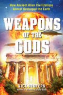 Nick Redfern - Weapons of the Gods: How Ancient Alien Civilizations Almost Destroyed the Earth - 9781632650382 - V9781632650382