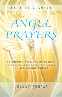 Joanne Brocas - Angel Prayers: Communing With Angels to Help Restore Health, Love, Prosperity, Joy and Enlightenment - 9781632650399 - V9781632650399