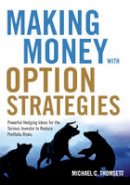 Michael C. Thomsett - Making Money with Option Strategies: Powerful Hedging Ideas for the Serious Investor to Reduce Portfolio Risks - 9781632650467 - V9781632650467