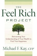 Michael F. Kay - The Feel Rich Project: Reinventing Your Understanding of True Wealth to Find True Happiness - 9781632650498 - V9781632650498