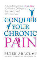 Peter Abaci - Conquer Your Chronic Pain: A Life-Changing Drug-Free Approach for Relief, Recovery, and Restoration - 9781632650528 - V9781632650528