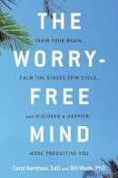 Carol Kershaw - The Worry-Free Mind: Train Your Brain, Calm the Stress Spin Cycle, and Discover a Happier, More Productive You - 9781632650764 - V9781632650764