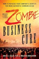 Julie C. Lellis - The Zombie Business Cure: How to Refocus Your Company´s Identity for More Authentic Communication - 9781632650801 - V9781632650801