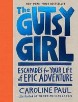 Caroline Paul - The Gutsy Girl: Escapades for Your Life of Epic Adventure - 9781632861238 - V9781632861238