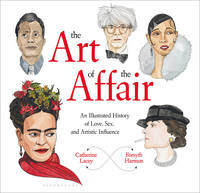 Lacey, Catherine, Harmon, Forsyth - The Art of the Affair: An Illustrated History of Love, Sex, and Artistic Influence - 9781632866554 - V9781632866554