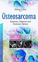 Edwin Choy - Osteosarcoma: Symptoms, Diagnosis and Treatment Options (Cancer Etiology, Diagnosis and Treatments) - 9781633210523 - V9781633210523