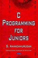 Dr S Anandamurugan - C Programming for Juniors - 9781633211988 - V9781633211988
