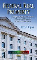 Harriet Rains - Federal Real Property: Management Issues of Structures, Historic Buildings & Underutilized Property - 9781633212213 - V9781633212213