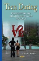 Juliana Aiken - Teen Dating: Perspectives on Relationships & Violence - 9781633214484 - V9781633214484