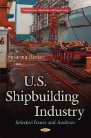 Barker S - U.s. Shipbuilding Industry: Selected Issues and Analyses - 9781633215122 - V9781633215122