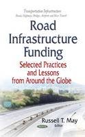 Russel T May - Road Infrastructure Funding: Selected Practices and Lessons from Around the Globe - 9781633216334 - V9781633216334