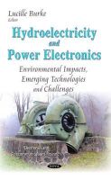 Lucille Burke - Hydroelectricity and Power Electronics: Environmental Impacts, Emerging Technologies and Challenges (Electronics and Telecommunications Research) - 9781633217287 - V9781633217287