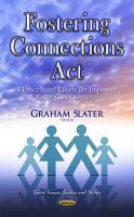 Graham Slater - Fostering Connections Act: Elements & Efforts for Improved Foster Care Outcomes - 9781633217676 - V9781633217676