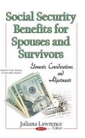 Juliana Lawrence - Social Security Benefits for Spouses & Survivors: Elements, Considerations & Adjustments - 9781633218284 - V9781633218284