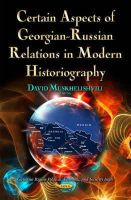 Davi Muskhelishvili - Certain Aspects of Georgian-russian Relations in Modern Historiography - 9781633219212 - V9781633219212