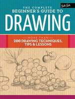 Walter Foster Creative Team - The Complete Beginner´s Guide to Drawing: More Than 200 Drawing Techniques, Tips and Lessons - 9781633221048 - V9781633221048
