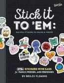 Bailey Fleming - Stick it to 'Em: Playful Stickers to Color & Create: 275+ stickers with sass for family, friends, and frenemies - 9781633222717 - V9781633222717
