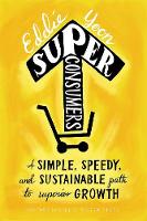 Eddie Yoon - Superconsumers: A Simple, Speedy, and Sustainable Path to Superior Growth - 9781633692077 - V9781633692077