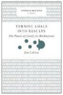 Jim Collins - Turning Goals into Results (Harvard Business Review Classics): The Power of Catalytic Mechanisms - 9781633692589 - V9781633692589