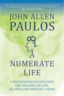 John Allen Paulos - A Numerate Life: A Mathematician Explores the Vagaries of Life, His Own and Probably Yours - 9781633881181 - V9781633881181