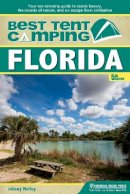 Johnny Molloy - Best Tent Camping: Florida: Your Car-Camping Guide to Scenic Beauty, the Sounds of Nature, and an Escape from Civilization - 9781634040488 - V9781634040488