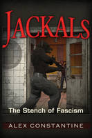 Alex Constantine - Jackals: The Stench of Fascism - 9781634240154 - V9781634240154
