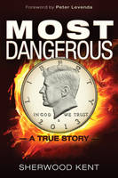 Sherwood Kent - Most Dangerous: A True Story - 9781634240406 - V9781634240406