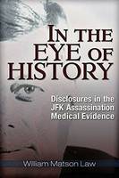 William Matson Law - In the Eye of History: Disclosures in the JFK Assassination Medical Evidence - 9781634240468 - V9781634240468