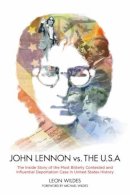 Leon Leon Wildes - John Lennon vs. The U.S.A.: The Inside Story of the Most Bitterly Contested and Influential Deportation Case in United States History - 9781634254267 - V9781634254267
