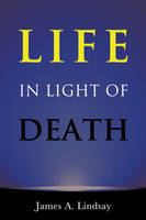 James A. Lindsay - Life in Light of Death - 9781634310864 - V9781634310864