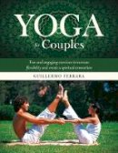 Guillermo Ferrara - Yoga for Couples: Fun and Engaging Exercises to Increase Flexibility and Create a Spiritual Connection - 9781634503464 - V9781634503464