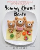 Li Ming Lee - Yummy Kawaii Bento: Preparing Adorable Meals for Adorable Kids - 9781634504249 - V9781634504249