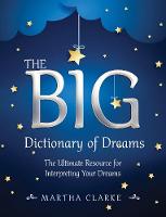Martha Clarke - The Big Dictionary of Dreams: The Ultimate Resource for Interpreting Your Dreams - 9781634504607 - V9781634504607