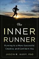 Jason R. Karp - The Inner Runner: Running to a More Successful, Creative, and Confident You - 9781634507950 - V9781634507950