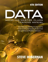 Steve Hoberman - Data Modeling Master Class Training Manual: Steve Hobermans Best Practices Approach to Developing a Competency in Data Modeling - 9781634620901 - V9781634620901