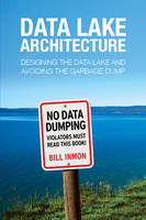 Bill Inmon - Data Lake Architecture: Designing the Data Lake and Avoiding the Garbage Dump - 9781634621175 - V9781634621175