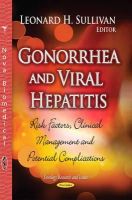 Leonard H Sullivan - Gonorrhea and Viral Hepatitis: Risk Factors, Clinical Management and Potential Complications (Sexology Research and Issues) - 9781634630085 - V9781634630085