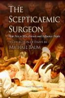 Michael Baum - Scepticaemic Surgeon: How Not to Win Friends & Influence People - 9781634630504 - V9781634630504