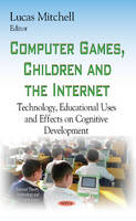 Lucas Mitchell - Computer Games, Children & the Internet: Technology, Educational Uses & Effects on Cognitive Development - 9781634632171 - V9781634632171